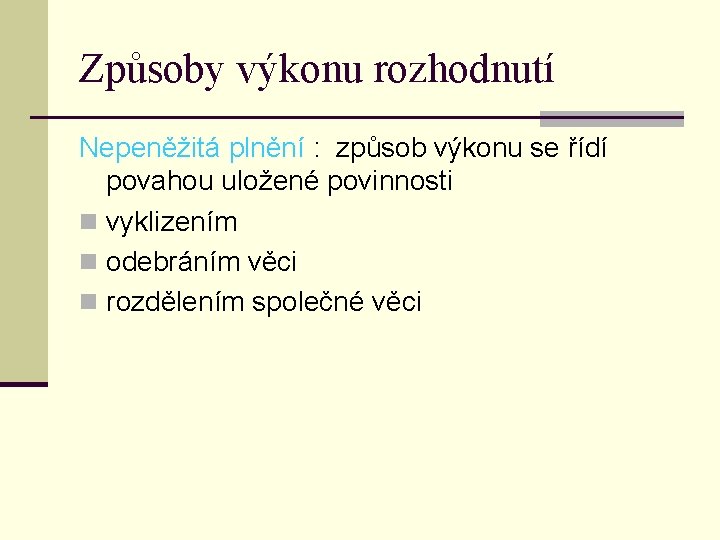 Způsoby výkonu rozhodnutí Nepeněžitá plnění : způsob výkonu se řídí povahou uložené povinnosti n