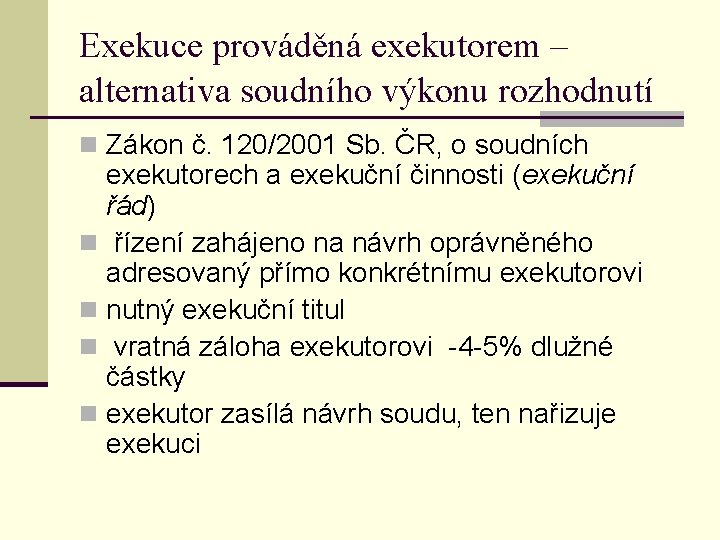 Exekuce prováděná exekutorem – alternativa soudního výkonu rozhodnutí n Zákon č. 120/2001 Sb. ČR,