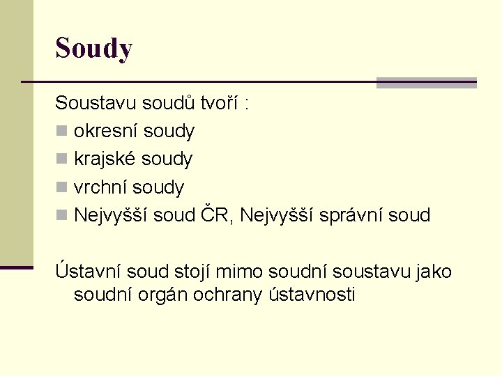 Soudy Soustavu soudů tvoří : n okresní soudy n krajské soudy n vrchní soudy