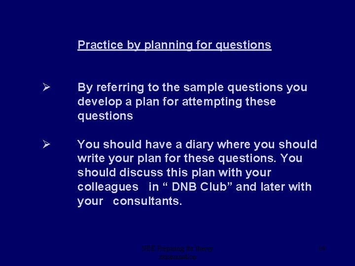 Practice by planning for questions Ø By referring to the sample questions you develop