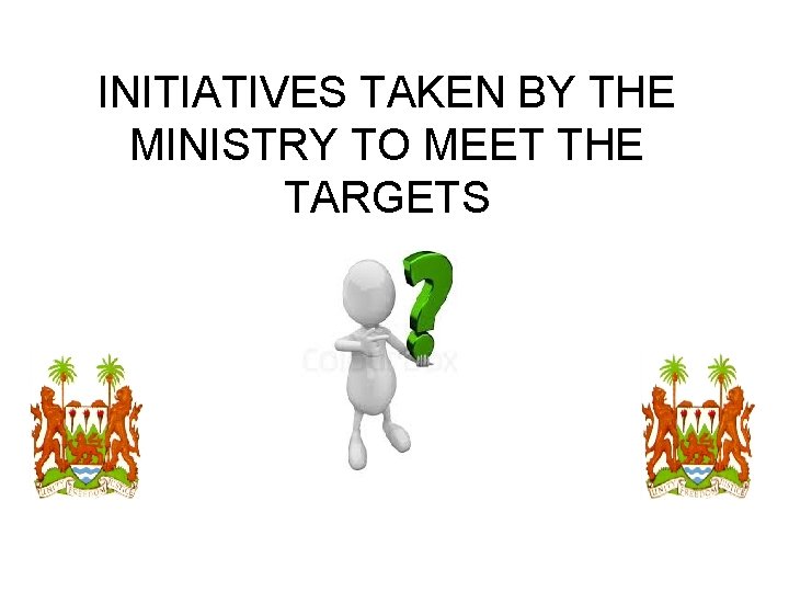 INITIATIVES TAKEN BY THE MINISTRY TO MEET THE TARGETS 