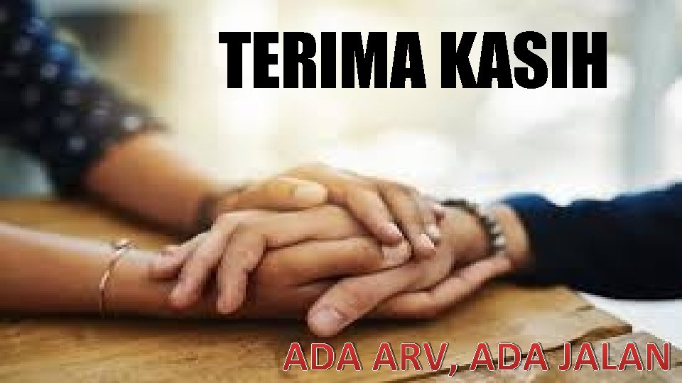 TERIMA KASIH ADA ARV, ADA JALAN 