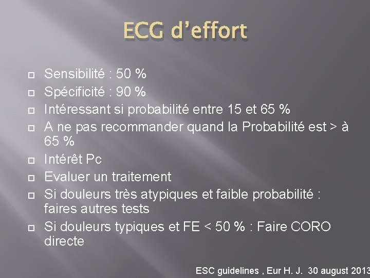 ECG d’effort Sensibilité : 50 % Spécificité : 90 % Intéressant si probabilité entre