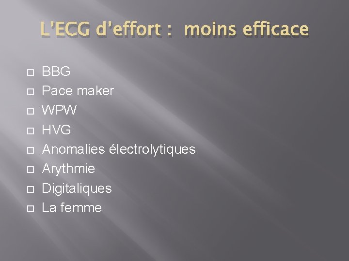 L’ECG d’effort : moins efficace BBG Pace maker WPW HVG Anomalies électrolytiques Arythmie Digitaliques