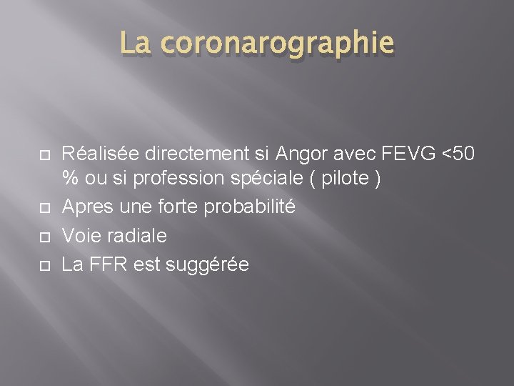 La coronarographie Réalisée directement si Angor avec FEVG <50 % ou si profession spéciale