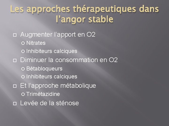 Les approches thérapeutiques dans l’angor stable Augmenter l’apport en O 2 Nitrates Inhibiteurs calciques