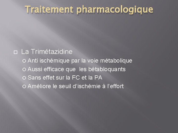 Traitement pharmacologique La Trimétazidine Anti ischémique par la voie métabolique Aussi efficace que les