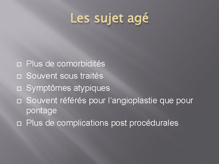 Les sujet agé Plus de comorbidités Souvent sous traités Symptômes atypiques Souvent référés pour