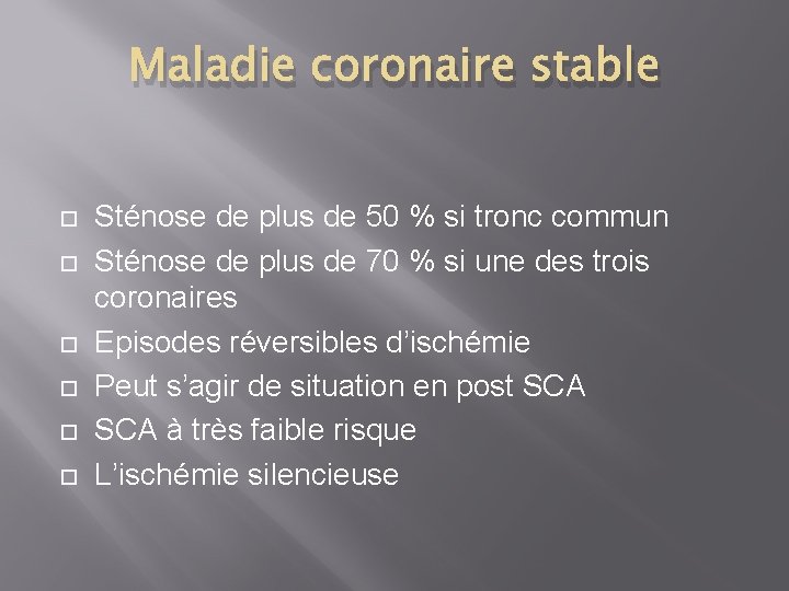 Maladie coronaire stable Sténose de plus de 50 % si tronc commun Sténose de