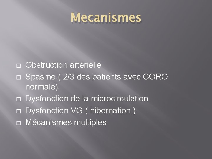 Mecanismes Obstruction artérielle Spasme ( 2/3 des patients avec CORO normale) Dysfonction de la