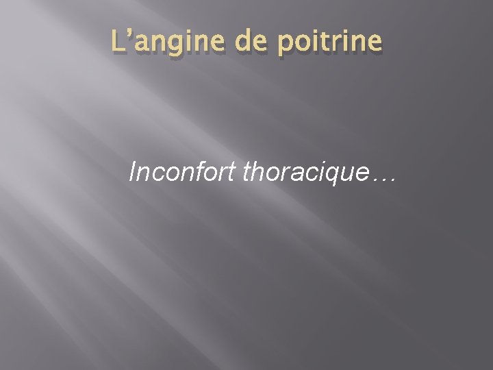 L’angine de poitrine Inconfort thoracique… 