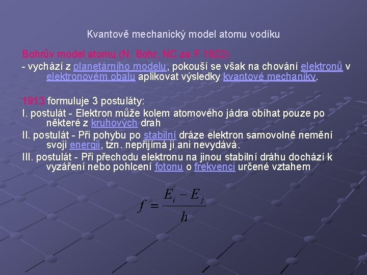 Kvantově mechanický model atomu vodíku Bohrův model atomu (N. Bohr, NC za F 1922)