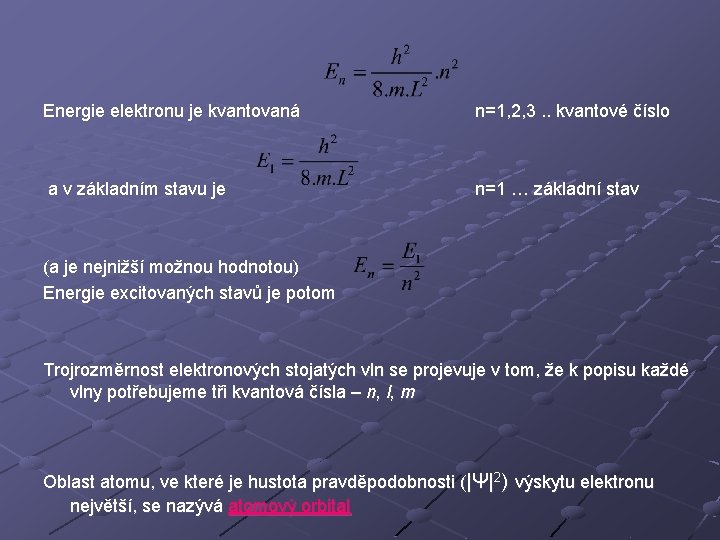 Energie elektronu je kvantovaná n=1, 2, 3. . kvantové číslo a v základním stavu