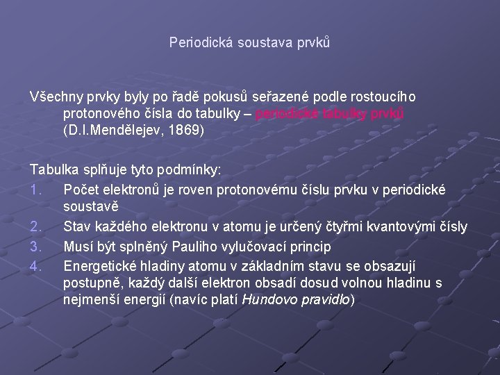 Periodická soustava prvků Všechny prvky byly po řadě pokusů seřazené podle rostoucího protonového čísla