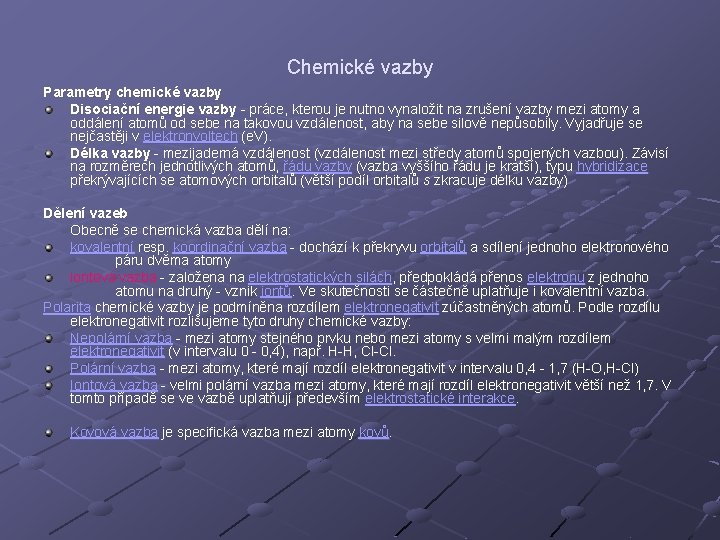 Chemické vazby Parametry chemické vazby Disociační energie vazby - práce, kterou je nutno vynaložit