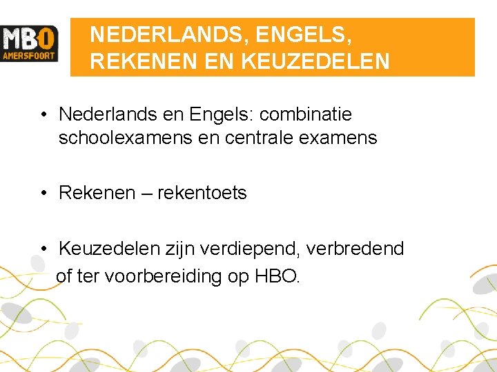 NEDERLANDS, ENGELS, REKENEN EN KEUZEDELEN • Nederlands en Engels: combinatie schoolexamens en centrale examens