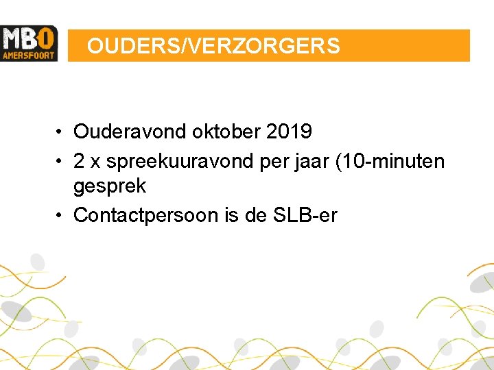 OUDERS/VERZORGERS • Ouderavond oktober 2019 • 2 x spreekuuravond per jaar (10 -minuten gesprek