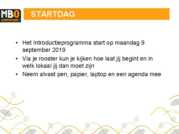 STARTDAG • Het Introductieprogramma start op maandag 9 september 2019 • Via je rooster