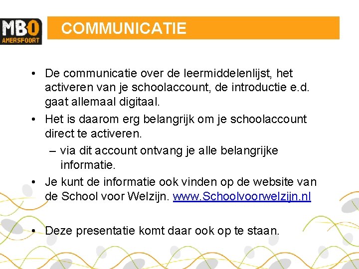 COMMUNICATIE • De communicatie over de leermiddelenlijst, het activeren van je schoolaccount, de introductie