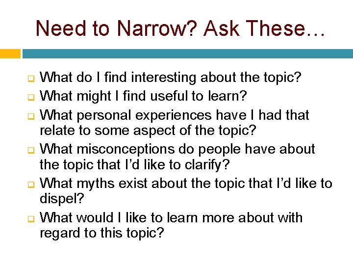 Need to Narrow? Ask These… q q q What do I find interesting about