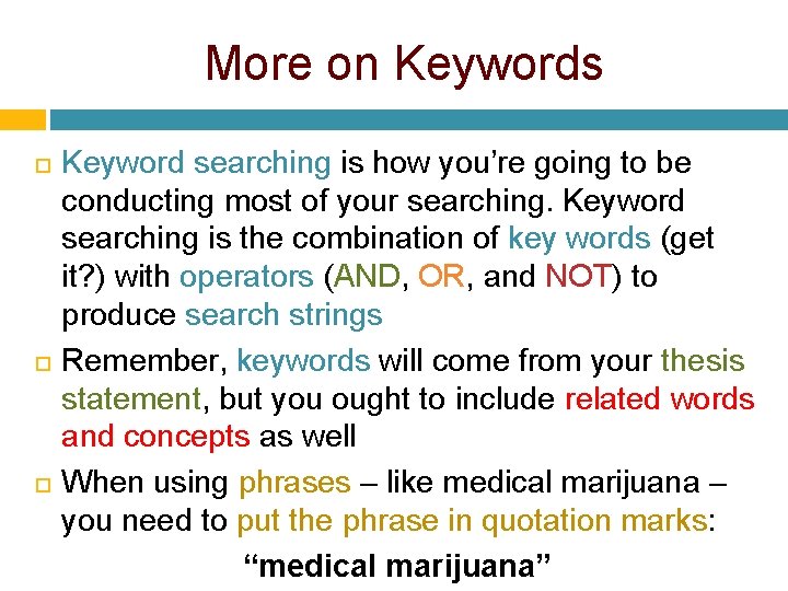 More on Keywords Keyword searching is how you’re going to be conducting most of