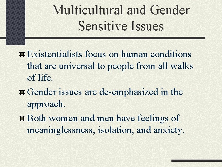 Multicultural and Gender Sensitive Issues Existentialists focus on human conditions that are universal to