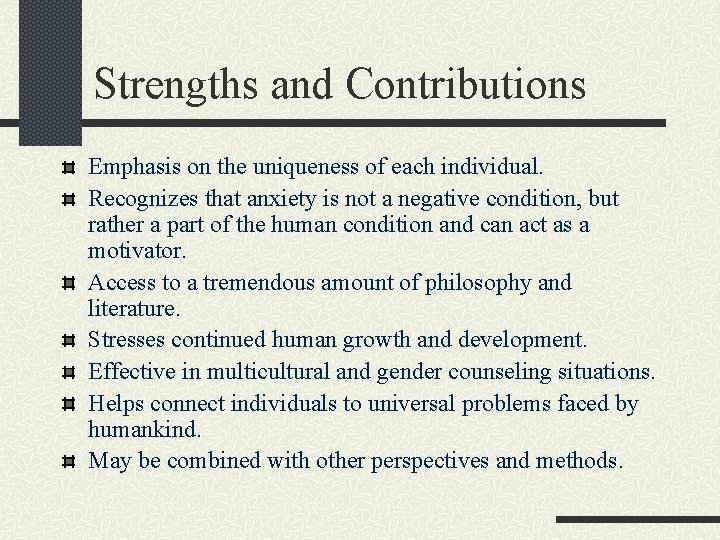 Strengths and Contributions Emphasis on the uniqueness of each individual. Recognizes that anxiety is