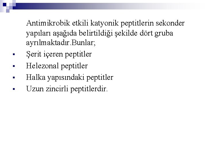 § § Antimikrobik etkili katyonik peptitlerin sekonder yapıları aşağıda belirtildiği şekilde dört gruba ayrılmaktadır.