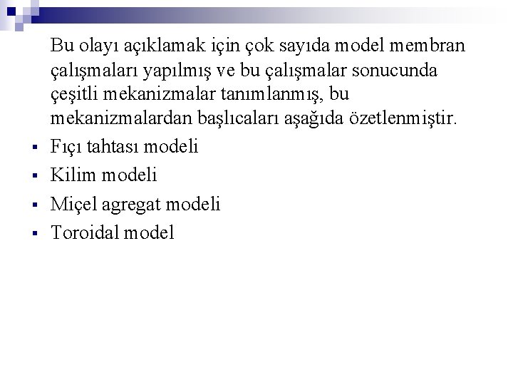 § § Bu olayı açıklamak için çok sayıda model membran çalışmaları yapılmış ve bu