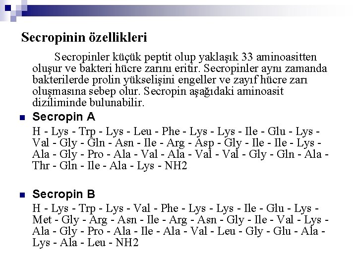 Secropinin özellikleri n n Secropinler küçük peptit olup yaklaşık 33 aminoasitten oluşur ve bakteri