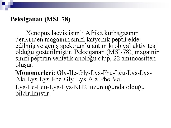 Peksiganan (MSI-78) Xenopus laevis isimli Afrika kurbağasının derisinden magainin sınıfı katyonik peptit elde edilmiş