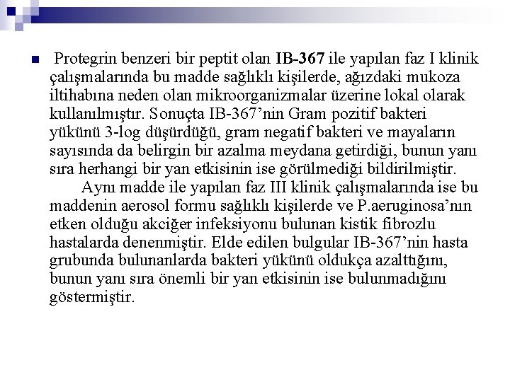 n Protegrin benzeri bir peptit olan IB-367 ile yapılan faz I klinik çalışmalarında bu