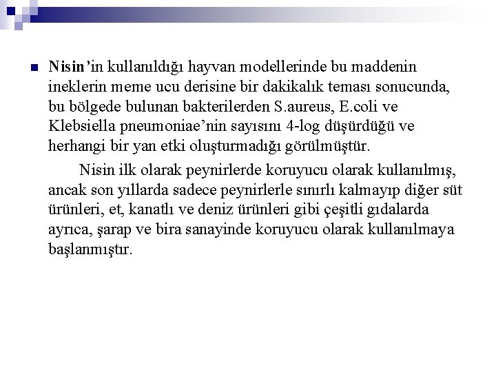 n Nisin’in kullanıldığı hayvan modellerinde bu maddenin ineklerin meme ucu derisine bir dakikalık teması