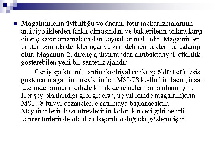 n Magaininlerin üstünlüğü ve önemi, tesir mekanizmalarının antibiyotiklerden farklı olmasından ve bakterilerin onlara karşı