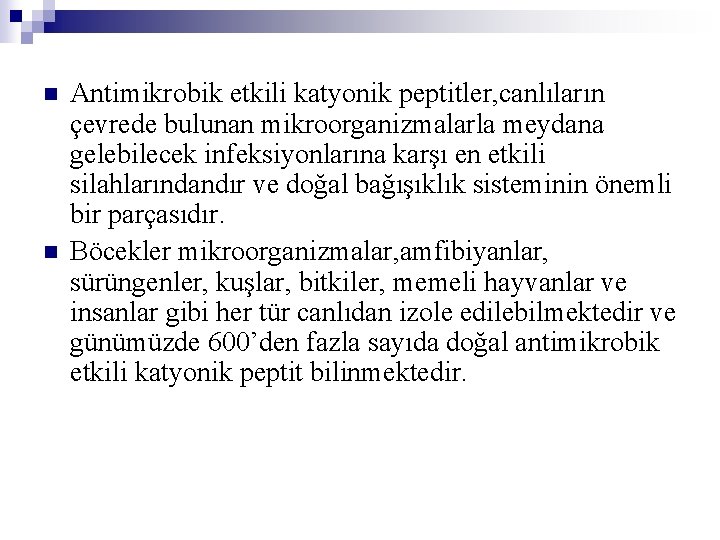 n n Antimikrobik etkili katyonik peptitler, canlıların çevrede bulunan mikroorganizmalarla meydana gelebilecek infeksiyonlarına karşı