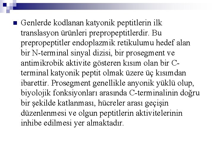 n Genlerde kodlanan katyonik peptitlerin ilk translasyon ürünleri prepropeptitlerdir. Bu prepropeptitler endoplazmik retikulumu hedef