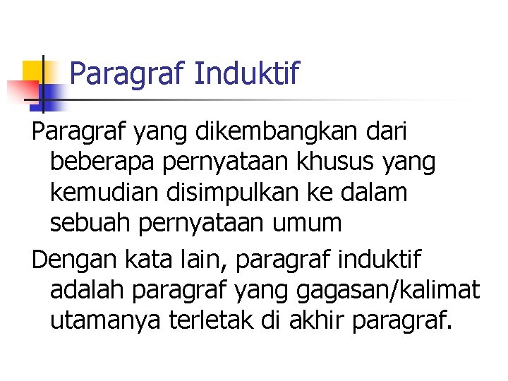 Paragraf Induktif Paragraf yang dikembangkan dari beberapa pernyataan khusus yang kemudian disimpulkan ke dalam