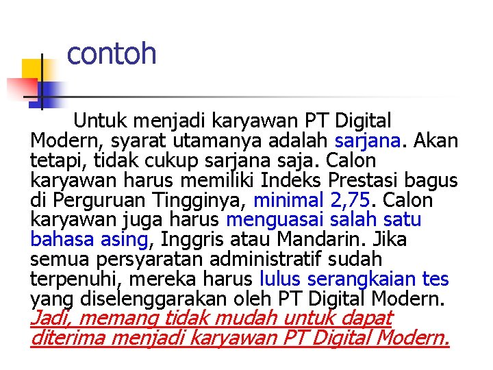 contoh Untuk menjadi karyawan PT Digital Modern, syarat utamanya adalah sarjana. Akan tetapi, tidak