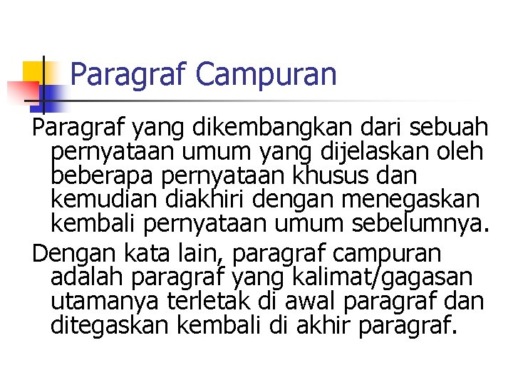 Paragraf Campuran Paragraf yang dikembangkan dari sebuah pernyataan umum yang dijelaskan oleh beberapa pernyataan