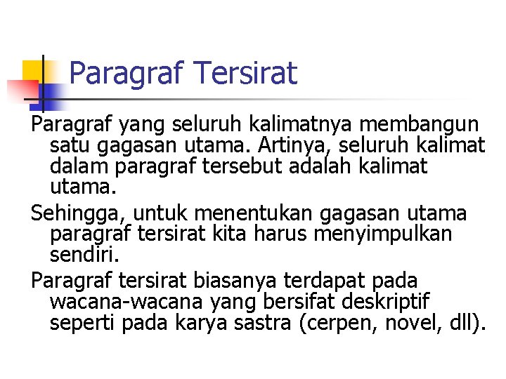 Paragraf Tersirat Paragraf yang seluruh kalimatnya membangun satu gagasan utama. Artinya, seluruh kalimat dalam