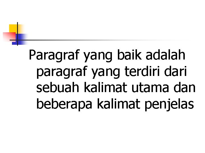 Paragraf yang baik adalah paragraf yang terdiri dari sebuah kalimat utama dan beberapa kalimat