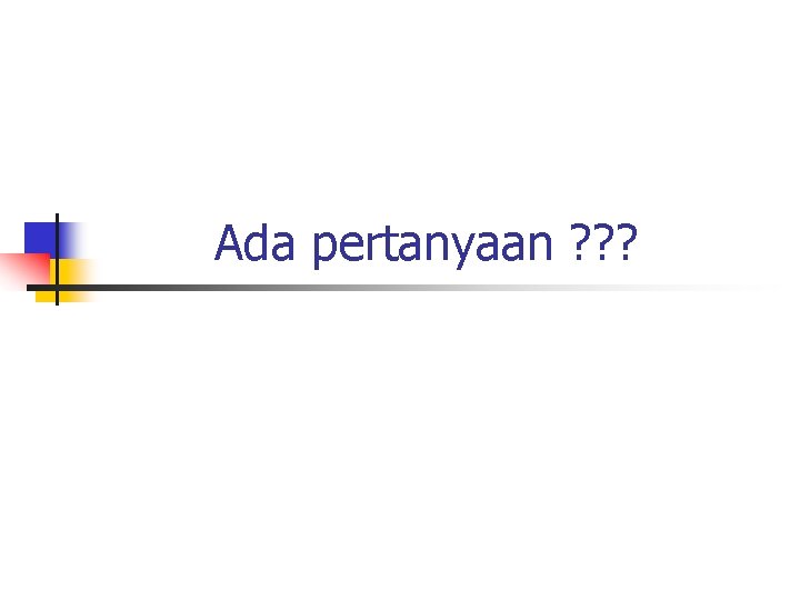 Ada pertanyaan ? ? ? 