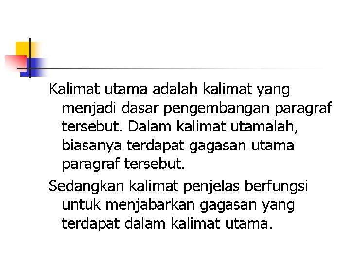 Kalimat utama adalah kalimat yang menjadi dasar pengembangan paragraf tersebut. Dalam kalimat utamalah, biasanya