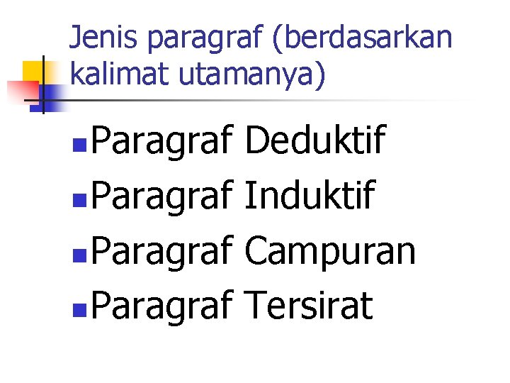 Jenis paragraf (berdasarkan kalimat utamanya) Paragraf n Deduktif Induktif Campuran Tersirat 