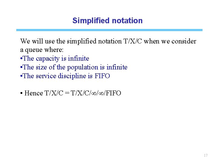 Simplified notation We will use the simplified notation T/X/C when we consider a queue