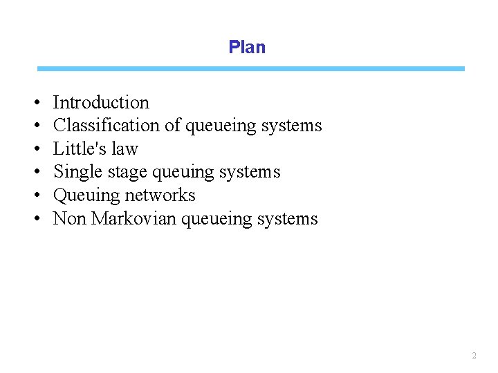 Plan • • • Introduction Classification of queueing systems Little's law Single stage queuing