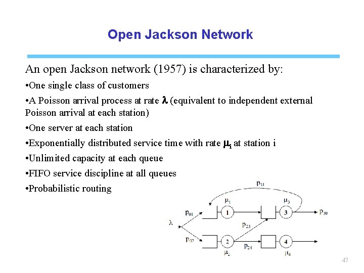 Open Jackson Network An open Jackson network (1957) is characterized by: • One single