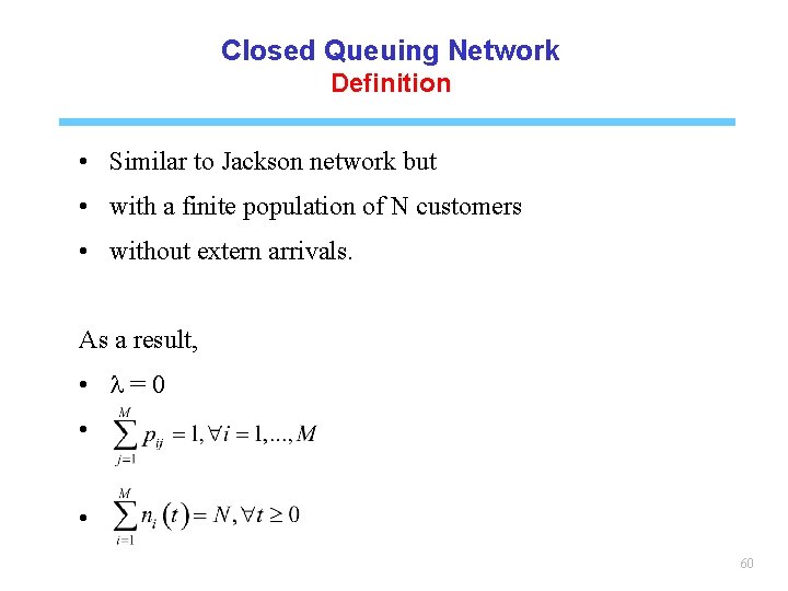 Closed Queuing Network Definition • Similar to Jackson network but • with a finite