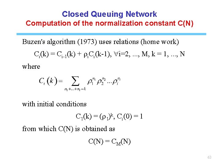 Closed Queuing Network Computation of the normalization constant C(N) Buzen's algorithm (1973) uses relations