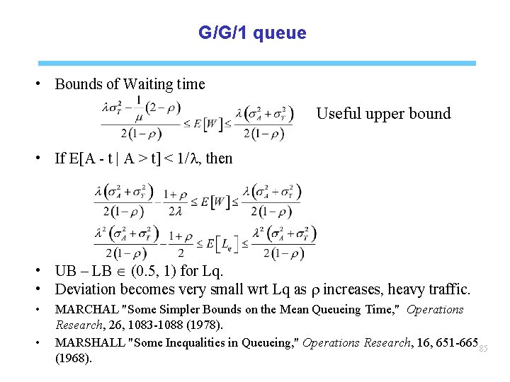 G/G/1 queue • Bounds of Waiting time Useful upper bound • If E[A -